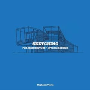 Sketching for Architecture + Interior Design: A practical guide on sketching for architecture and interior design students Paperback